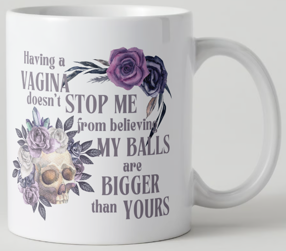 Having a Vagina Sarcastic 11oz mug
